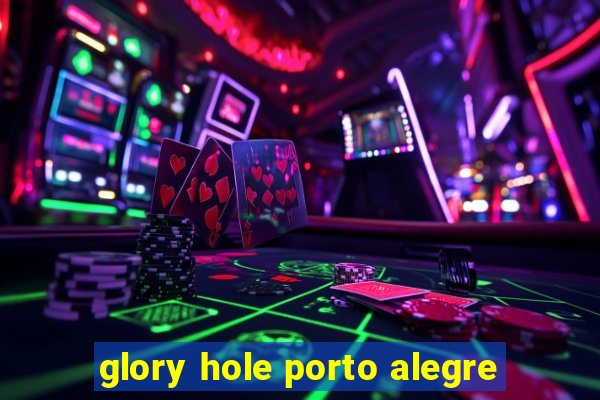 glory hole porto alegre